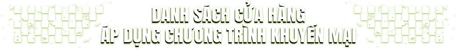 Danh sách cửa hàng áp dụng chương trình khuyến mãi